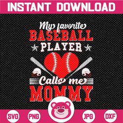 my favorite baseball player calls me mommy svg, mother's day svg, baseball mom, game day svg, gift for mom, sports mom s