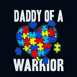 daddy of a warrior autism awareness svg, awareness svg, autism awareness svg, autism heart svg, autism daddy svg, autism