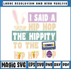 I Said Hip The Hippity To Hop Hip Hop Bunny Funny Easter Day Svg, Easter Bunny, Digital Download