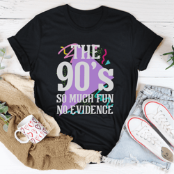 the 90's so much fun no evidence tee