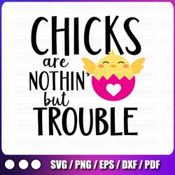 chicks are nothin but trouble svg, easter svg, png, chicks svg, are nothin svg, easter chicks, digital download