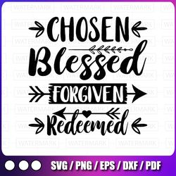 chosen blessed forgiven redeemed svg, easter svg, christian svg, jesus svg, religious quote svg  svg files for cricut