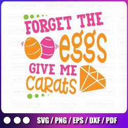 forget the eggs give me carats svg, easter svg, happy easter svg, files for cutting machines, commercial use