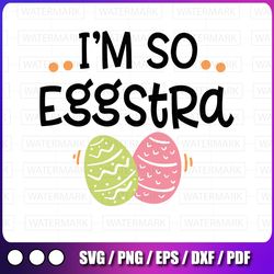 easter svg | i'm so eggstra svg cutting file, ai, dxf and printable png files | cricut and silhouette | easter eggs