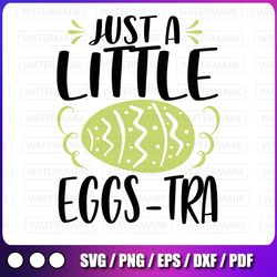 just a little eggstra svg, easter svg, easter svg files, easter svg kids, easter svg files for cricut, easter svg