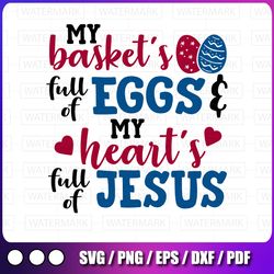 my basket's full of eggs and my heart's full of jesus svg happy easter svg spring svg christian svg religious svg