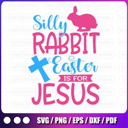 easter svg, silly rabbit easter is for jesus svg, christian svg, cross svg, girls easter svg design, religious svg,png