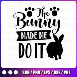 the bunny made me do it svg - cute funny kids easter bunny clipart design svg hand lettered svg