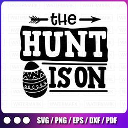 the hunt is on svg, easter egg cut file, funny kid's design, toddler saying, boy clip art, deer antler quote