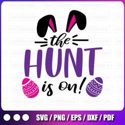 the hunt is on svg, hunting season svg, easter egg hunt svg, hunting crew svg, instant download, digital printable svg