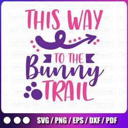 this way to the bunny trail easter svg design spring svg easter bunny svg easter egg svg easter sign svg cricut svg east