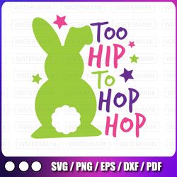 easter svg / easter bunny svg /too hip to hop hop  svg / happy easter svg / svg files for cricut / silhouette files