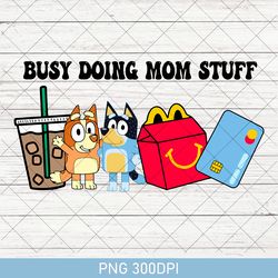 cartoon blue dog show, busy doing mom stuff, coffee addict, coffee lover digital download, sublimation file, png file