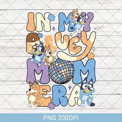 cute in my bluey mom era png, bluey cool mom club png, bluey chilli heeler png, bluey mom png, bluey mum gift, bluey png