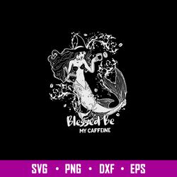 Blessed Be My Caffeine Svg, Mermaid Svg, Png Dxf Eps File