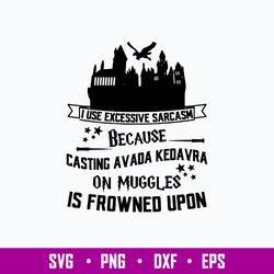 i use excessive sarcasm because casting avada kedavra on muggles is froned upon svg, png dxf eps file