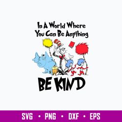 in a world you can be anything be kind svg, cat in the hat and friends svg, dr. seuss svg, png dxf eps file