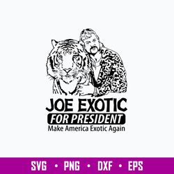 Joe Exotic For President Make American Exotic Again Svg, Png Dxf Eps FIle