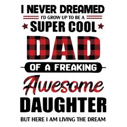 super cool dad of a freaking awesome daughter svg, fathers day svg, dad svg, dad gift svg, daughter svg