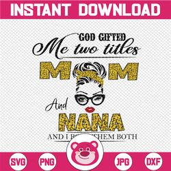 god gifted i have two titles mom and nana leopard plaid headband messy bun nana nana sayings gift sublimation png files