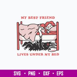 My Best Friend Lives Under My Bed Svg, Png Dxf Eps File
