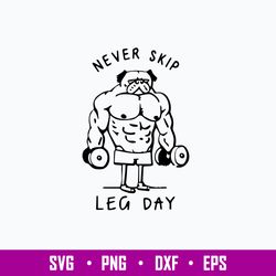 never skip leg day funny gym muscles work out lift svg, funny svg, png dxf eps file