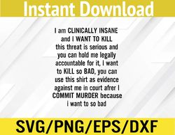 i am clinically insane and i want to kill svg, eps, png, dxf, digital download