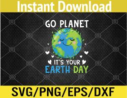 earth day 2022 go planet it's your earth day svg, eps, png, dxf, digital download