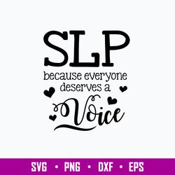 Slp Everyone Deserves A Voice Speech Language Pathologist Svg, Png Dxf Eps File
