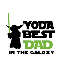 yoda best dad in the galaxy svg, fathers day svg, yoda svg, baby yoda svg, star wars svg, dad svg, dad life svg, dad svg