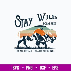 stay wild roam free br the buffalo charge the storm svg, png dxf eps file