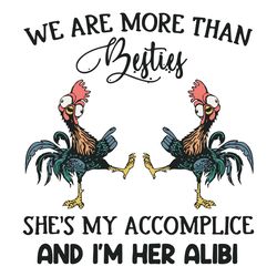 we are more than besties shes my accomplice and im her alibi chicken svg