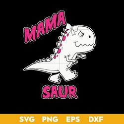 Mama Saur Svg, Dinosaur Mom Svg, Mother's Day Svg, Png Dxf Eps Digital File