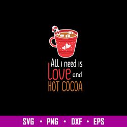 all i need is love and hot cocoa svg, love svg, png dxf eps file