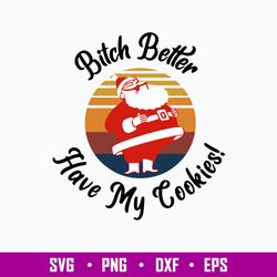 Bitch Better Have My Cookie Svg, Funny Santa Svg, Christmas Svg, Png Dxf Eps File