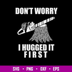 don_t worry i hugged it first svg, png dxf eps file