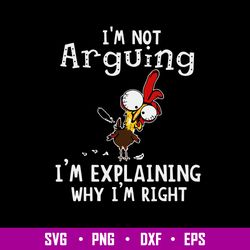 Im Not Arguing I_m Explaining Why I_m Right Svg, Funny Svg, Png Dxf Eps File