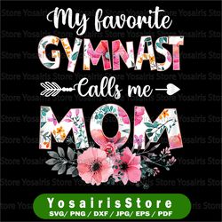 my favorite gymnast calls me mom png, gymnastic mom mothers png, gymnastics png