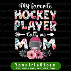 My Favorite Hockey Player Calls Me Mom Png, Hockey Mom Png, Mom Gift, hockey mom Png