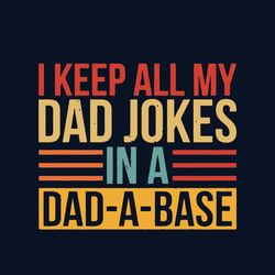 i keep all my dad jokes in a dad a base svg, fathers day svg, happy fathers day svg, dad svg, daddy svg, dad life svg, l