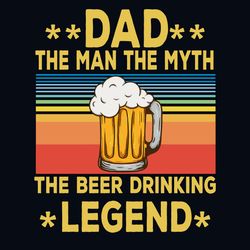 dad the man the myth the beer drinking svg, fathers day svg, beer svg, the man svg, the myth svg