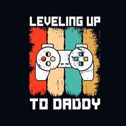 leveling up to daddy svg, fathers day svg, fathers gift svg, dad svg, daddy svg, daddy gift svg, leveling up svg, gamer