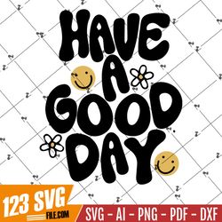 Have a Good Day PNG | HAND LETTERED Sublimation Design | Trendy | Positive | Aesthetic | T-Shirt Design | svg