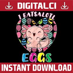 easter axolotl, i eatsolotl eggs, cute kawaii axolotl easter easter day png, happy easter day sublimation design