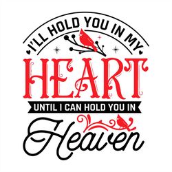 i'll hold you in my heart until i can hold you in heaven png sublimation designs