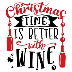christmas time is better with wine svg png, christmas sayings svg