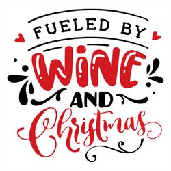 fueled by wine and christmas svg png, christmas quotes svg