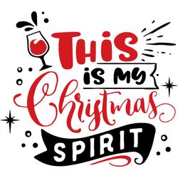 this is my christmas spirit wine svg png, noel svg