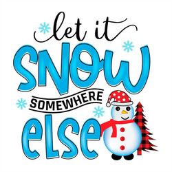 let it snow somewhere else snowman png sublimation design