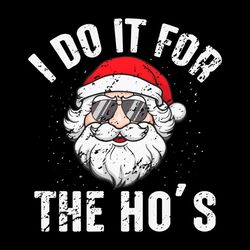 i do it for the hos santa claus christmas svg png